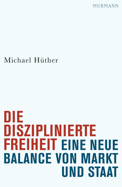 Die disziplinierte Freiheit, Michael Hüther