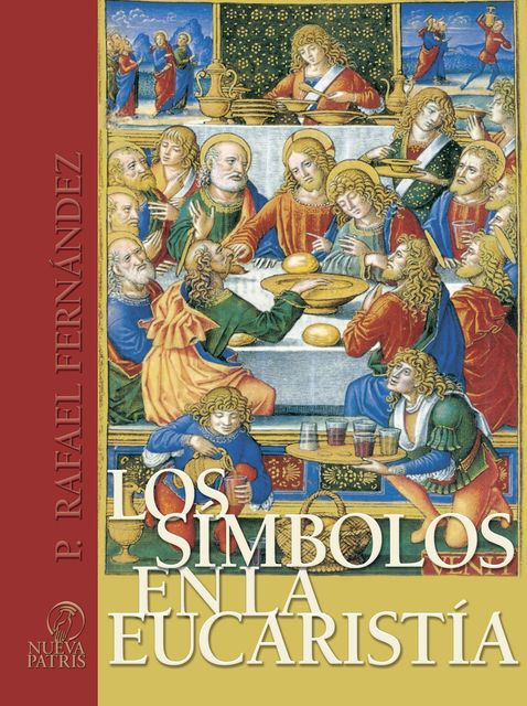 Los Símbolos en la Eucaristía. Riquezas Fé, Rafael Fernández de Andraca