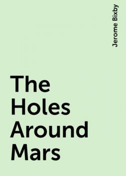 The Holes Around Mars, Jerome Bixby