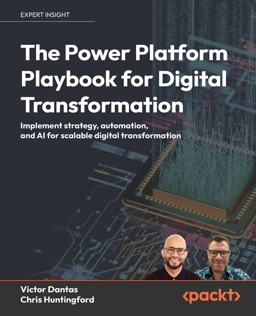 The Power Platform Playbook for Digital Transformation, Victor Dantas, Chris Huntingford