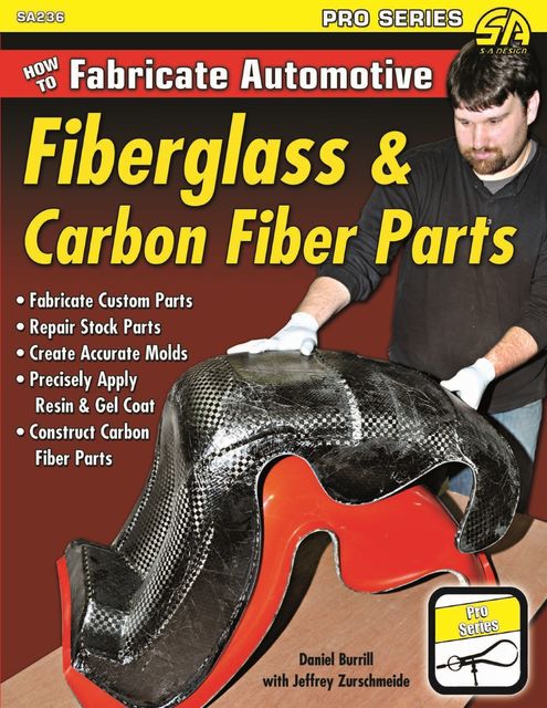 How to Fabricate Automotive Fiberglass & Carbon Fiber Parts, Daniel Burrill, Jeffrey Zurschmeide