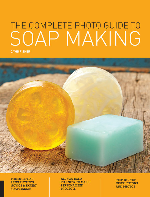 The Complete Photo Guide to Soap Making, David Fisher
