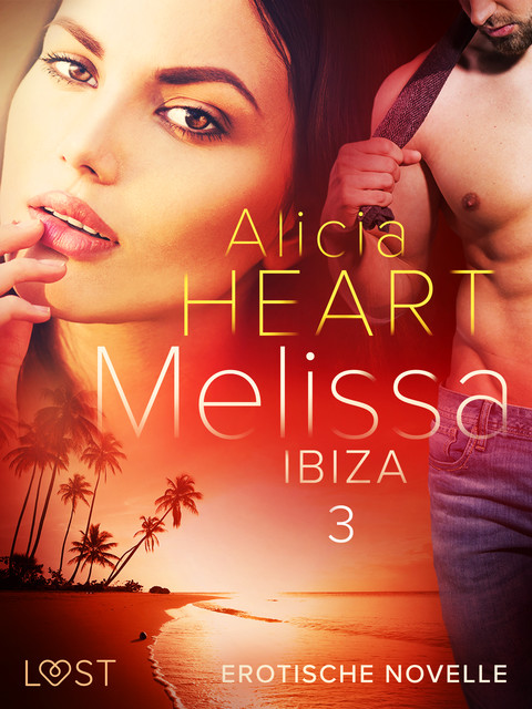 Melissa 3: Ibiza – Erotische Novelle, Alicia Heart
