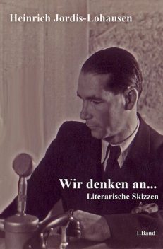 Wir denken an, Heinrich Jordis-Lohausen