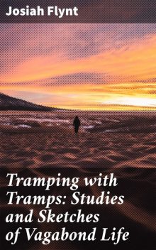 Tramping with Tramps: Studies and Sketches of Vagabond Life, Josiah Flynt
