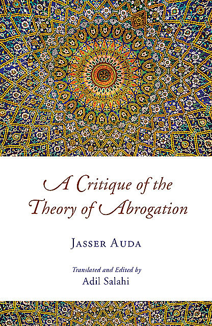 A Critique of the Theory of Abrogation, Jasser Auda