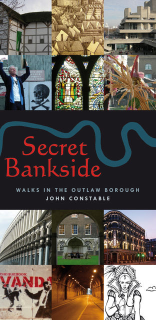 Secret Bankside: Walks in the Outlaw Borough, John Constable