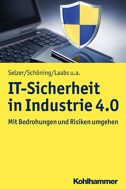 IT-Sicherheit in Industrie 4.0, Annika Selzer, Harald Schöning, Martin Laabs, Sinisa Dukanovic, Thorsten Henkel