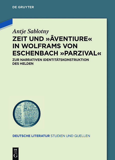 Zeit und ›âventiure‹ in Wolframs von Eschenbach ›Parzival, Antje Sablotny