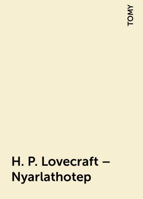 H. P. Lovecraft – Nyarlathotep, TOMY