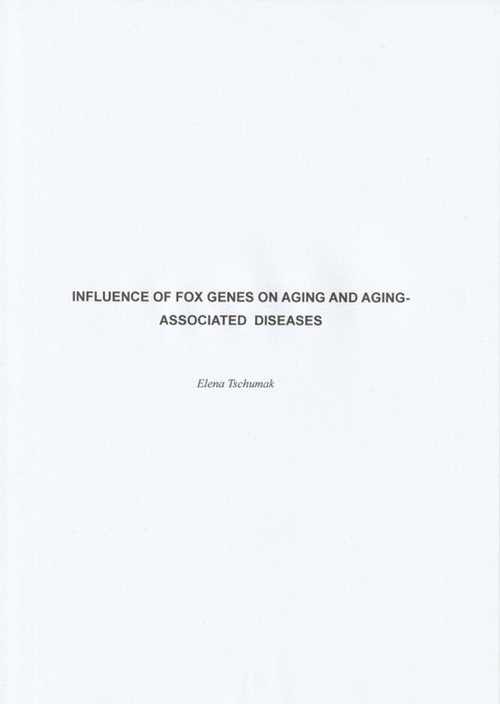 Influence of FOX genes on aging and aging-associated diseases, Elena Tschumak