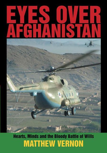 Eyes Over Afghanistan: Hearts, Minds, and the Bloody Battle of Wills, Matthew Vernon