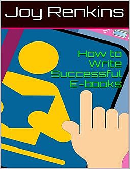 How to Write Successful E-books, Joy Renkins