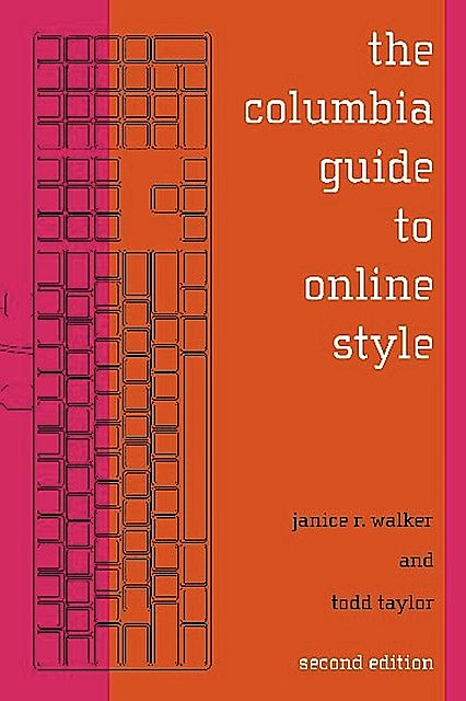 The Columbia Guide to Online Style, Janice R. Walker, Todd Taylor