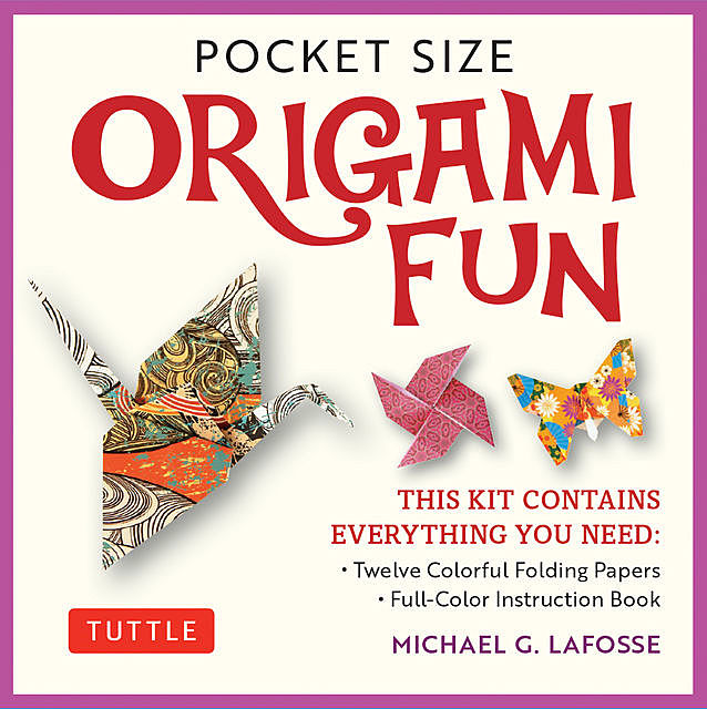 Pocket Size Origami Fun Kit, Michael G. LaFosse