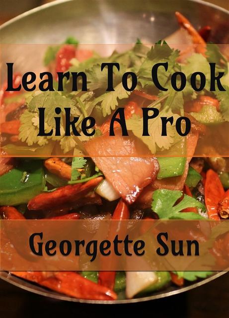 Learn To Cook Like A Pro, Georgette Sun