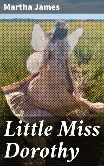 Little Miss Dorothy, Martha James