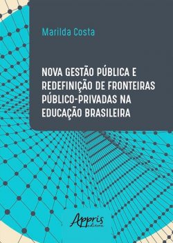 Nova Gestão Pública e Redefinição de Fronteiras Público-Privadas na Educação Brasileira, Marilda de Oliveira Costa