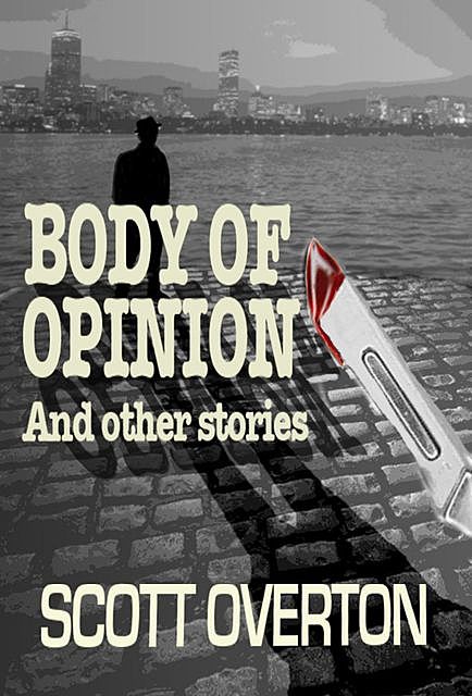 Body Of Opinion and other stories, Scott Overton