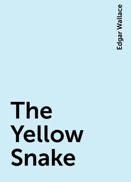 The Yellow Snake, Edgar Wallace