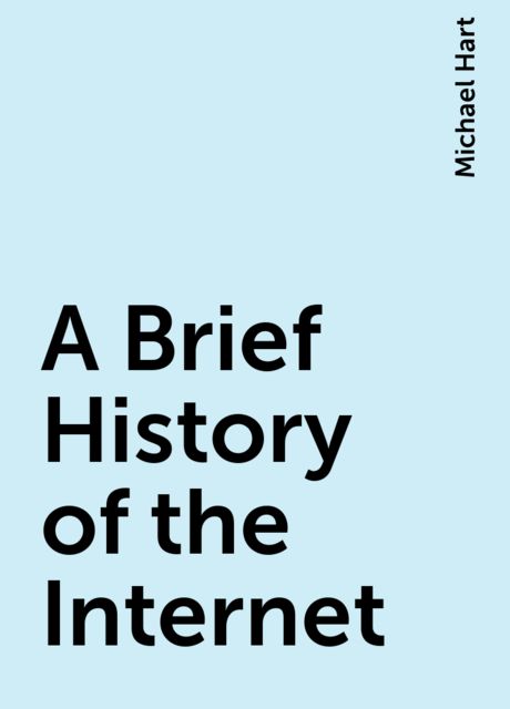 A Brief History of the Internet, Michael Hart