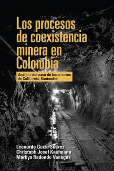 Los procesos de coexistencia minera en Colombia, Leonardo Güiza Suárez, Christoph Josef Kaufmann, Marbys Redondo Vanegas
