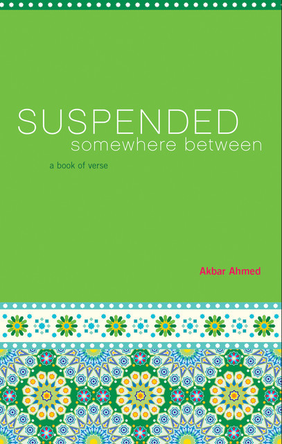 Suspended Somewhere Between, Akbar Ahmed
