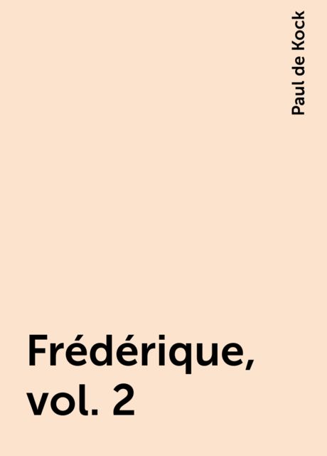 Frédérique, vol. 2, Paul de Kock