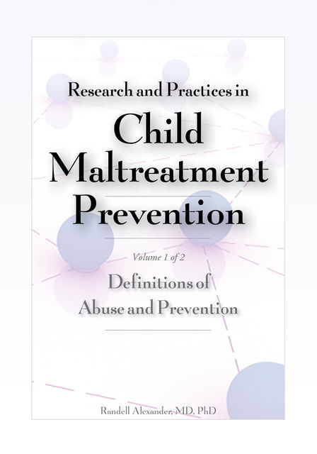 Research and Practices in Child Maltreatment Prevention, Volume 1, Randell Alexander