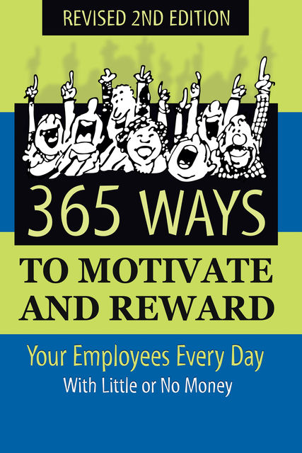 365 Ways to Motivate and Reward Your Employees Every Day, Dianna Podmoroff