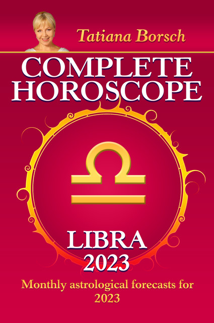 Complete Horoscope Libra 2023, Tatiana Borsch