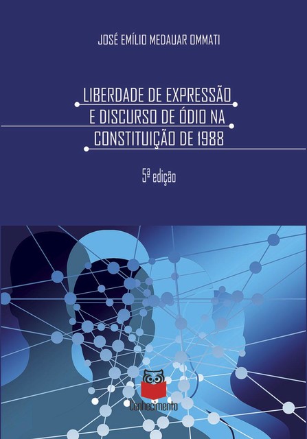 Liberdade de expressão e discurso de ódio na Constituição de 1988, José Emílio Medauar Ommati