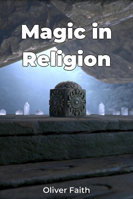 Magic in Religion, Oliver Faith