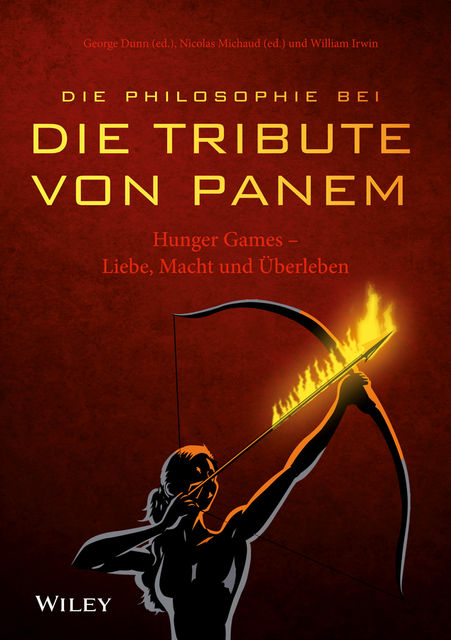 Die Philosophie bei “Die Tribute von Panem” – Hunger Games, Dunn, George A.und Michaud, Nicolas, William Irwin