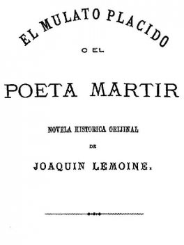 El Mulato Plácido o El Poeta Mártir, Joaquín Lemoine
