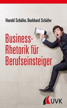 Business-Rhetorik für Berufseinsteiger, Burkhard Schäfer, Harald Schäfer