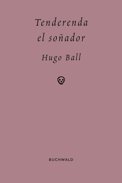 Tenderenda el soñador, Hugo Ball