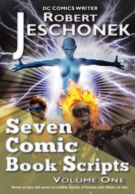 Seven Comic Book Scripts Volume One, Robert Jeschonek