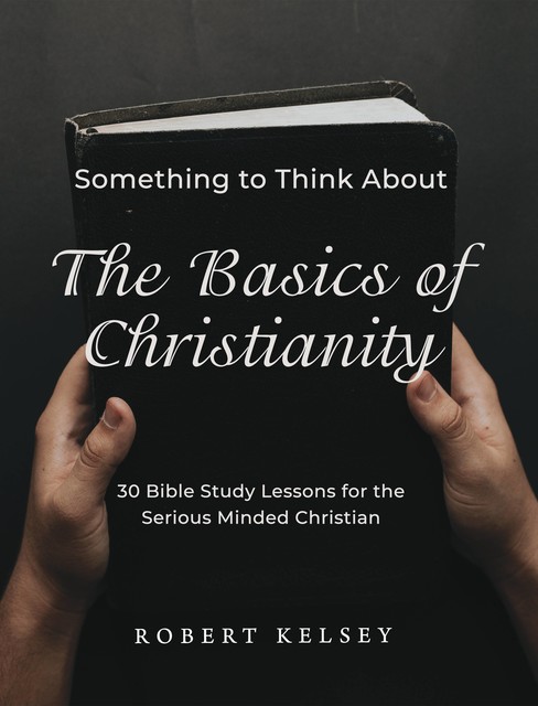 The Basics of Christianity, Robert Kelsey