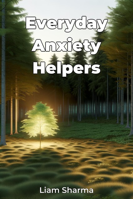 Everyday Anxiety Helpers, Liam Sharma