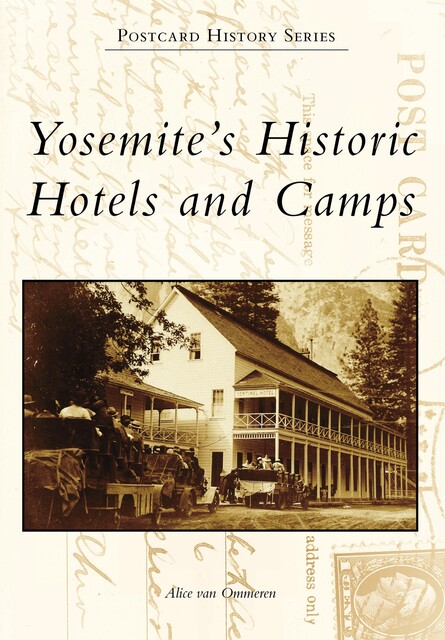Yosemite's Historic Hotels and Camps, Alice van Ommeren