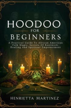 Hoodoo for Beginners, Henrietta Martinez