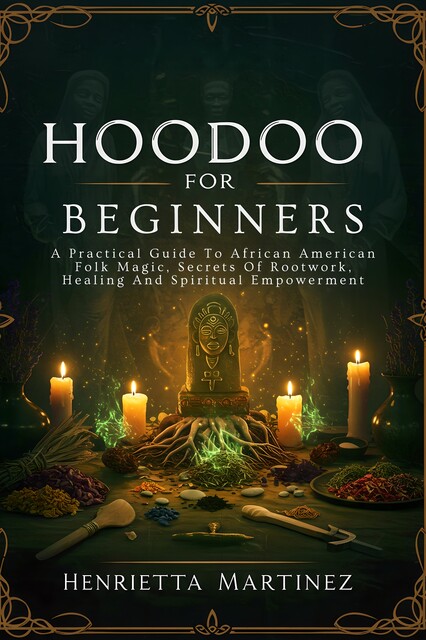 Hoodoo for Beginners, Henrietta Martinez