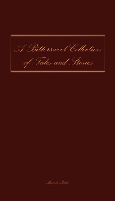 A Bittersweet Collection of Tales and Stories, Miranda Pardee
