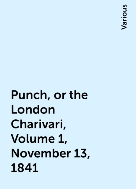 Punch, or the London Charivari, Volume 1, November 13, 1841, Various