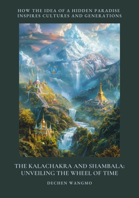 The Kalachakra and Shambala: Unveiling the Wheel of Time, Dechen Wangmo