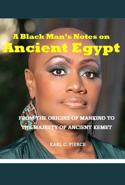 A Black Man's Notes on Ancient Egypt, Karl C. Pierce
