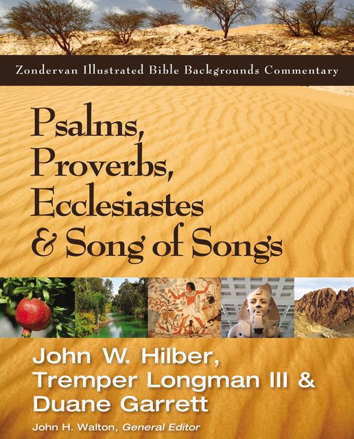 Psalms, Proverbs, Ecclesiastes, and Song of Songs, Tremper Longman III, Duane Garrett, John Hilber