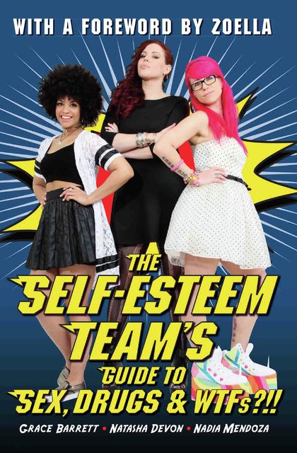 The Self-Esteem Team's Guide to Sex, Drugs and WTFs?!!, Natasha Devon, Grace Barrett, Nadia Mendoza
