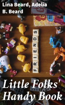 Little Folks' Handy Book, Adelia B.Beard, Lina Beard
